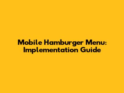 Mobile Hamburger Menu: Implementation Guide