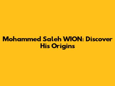 Mohammed Saleh WION: Discover His Origins