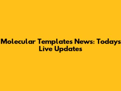 Molecular Templates News: Today's Live Updates