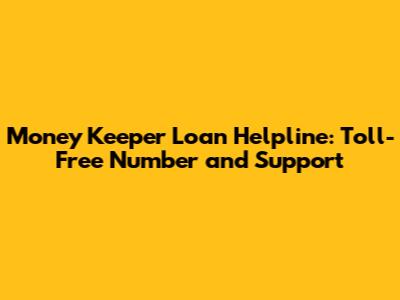 Money Keeper Loan Helpline: Toll-Free Number and Support