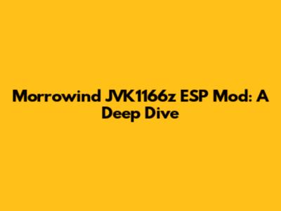 Morrowind JVK1166z ESP Mod: A Deep Dive