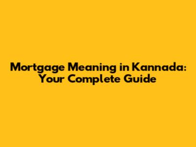 Mortgage Meaning in Kannada: Your Complete Guide