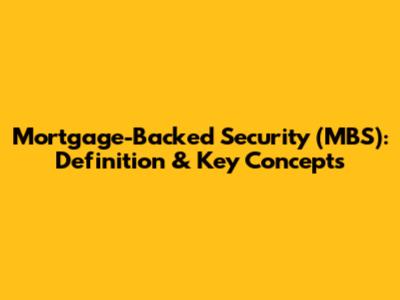 Mortgage-Backed Security (MBS): Definition & Key Concepts