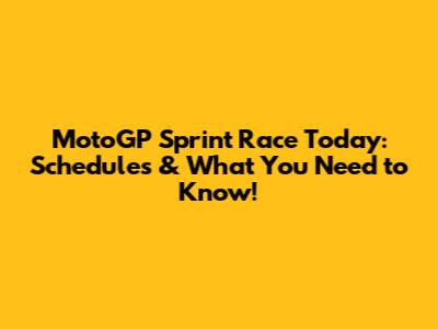 MotoGP Sprint Race Today: Schedules & What You Need to Know!