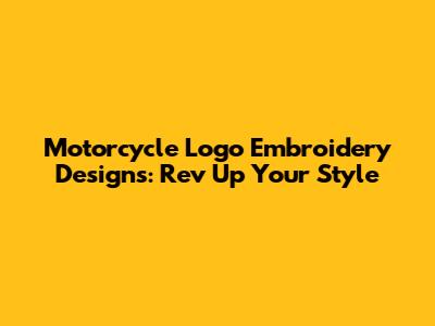Motorcycle Logo Embroidery Designs: Rev Up Your Style