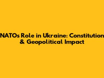 NATO's Role in Ukraine: Constitution & Geopolitical Impact