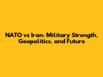 NATO vs Iran: Military Strength, Geopolitics, and Future