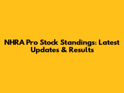 NHRA Pro Stock Standings: Latest Updates & Results