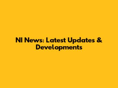 NI News: Latest Updates & Developments