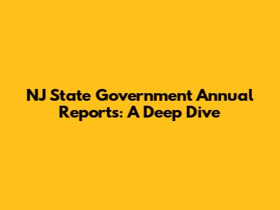 NJ State Government Annual Reports: A Deep Dive