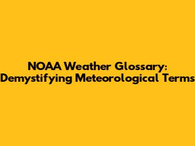 NOAA Weather Glossary: Demystifying Meteorological Terms