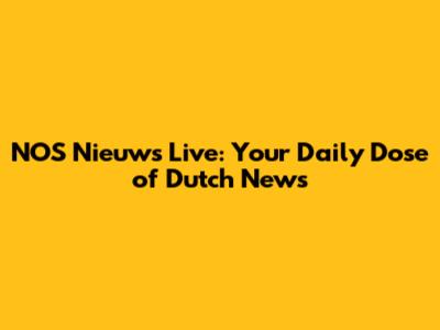 NOS Nieuws Live: Your Daily Dose of Dutch News