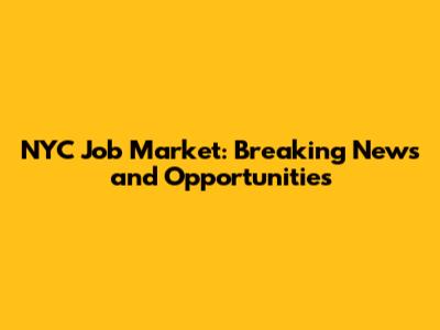 NYC Job Market: Breaking News and Opportunities
