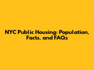 NYC Public Housing: Population, Facts, and FAQs