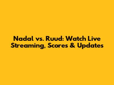 Nadal vs. Ruud: Watch Live Streaming, Scores & Updates