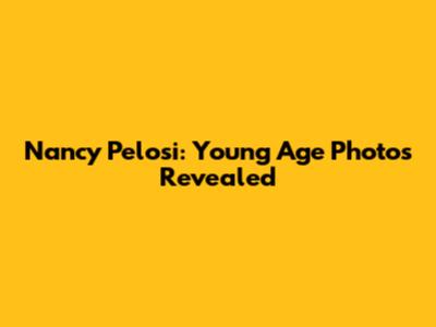 Nancy Pelosi: Young Age Photos Revealed