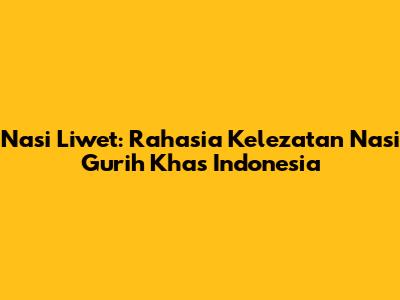Nasi Liwet: Rahasia Kelezatan Nasi Gurih Khas Indonesia
