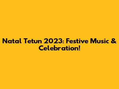 Natal Tetun 2023: Festive Music & Celebration!
