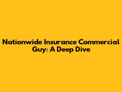 Nationwide Insurance Commercial Guy: A Deep Dive