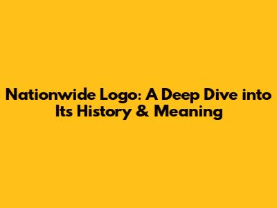 Nationwide Logo: A Deep Dive into Its History & Meaning