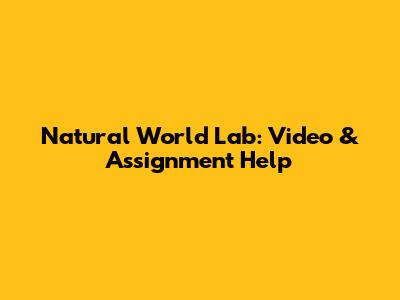 Natural World Lab: Video & Assignment Help