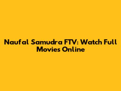 Naufal Samudra FTV: Watch Full Movies Online