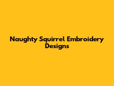 Naughty Squirrel Embroidery Designs