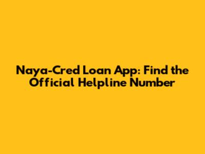 Naya-Cred Loan App: Find the Official Helpline Number