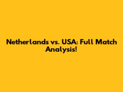 Netherlands vs. USA: Full Match Analysis!