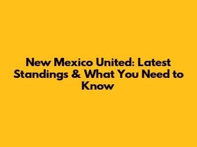 New Mexico United: Latest Standings & What You Need to Know