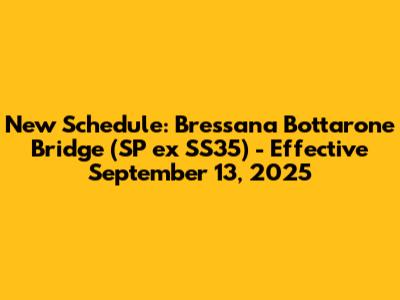 New Schedule: Bressana Bottarone Bridge (SP ex SS35) - Effective September 13, 2025