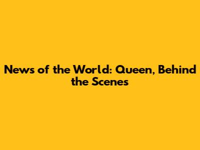 News of the World: Queen, Behind the Scenes