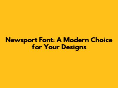 Newsport Font: A Modern Choice for Your Designs