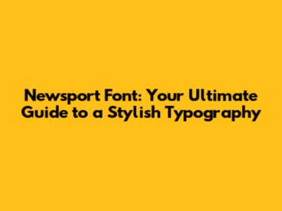 Newsport Font: Your Ultimate Guide to a Stylish Typography