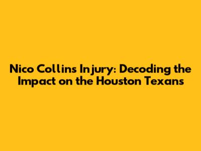 Nico Collins Injury: Decoding the Impact on the Houston Texans