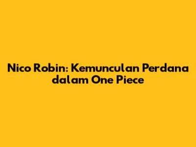 Nico Robin: Kemunculan Perdana dalam One Piece