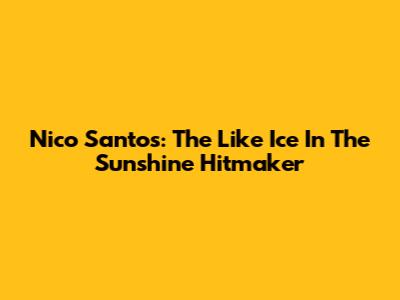 Nico Santos: The 'Like Ice In The Sunshine' Hitmaker