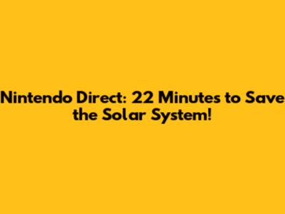 Nintendo Direct: 22 Minutes to Save the Solar System!