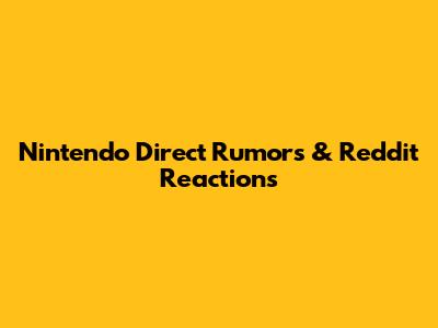 Nintendo Direct Rumors & Reddit Reactions