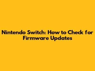 Nintendo Switch: How to Check for Firmware Updates