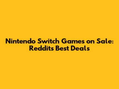 Nintendo Switch Games on Sale: Reddit's Best Deals