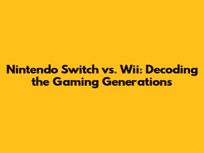Nintendo Switch vs. Wii: Decoding the Gaming Generations