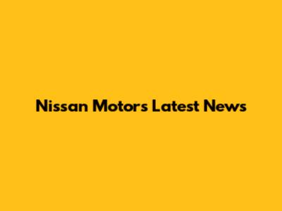 Nissan Motors' Latest News