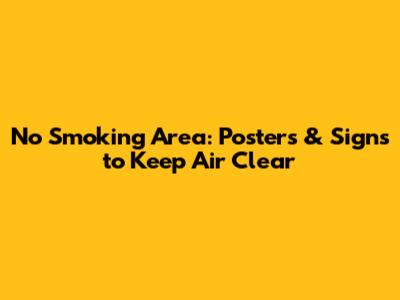 No Smoking Area: Posters & Signs to Keep Air Clear