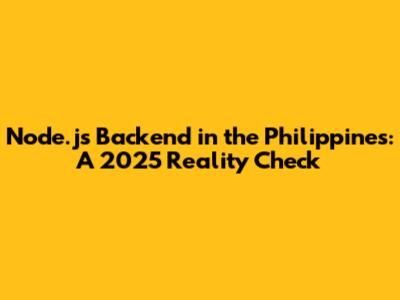 Node.js Backend in the Philippines: A 2025 Reality Check