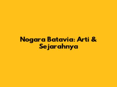 Nogara Batavia: Arti & Sejarahnya