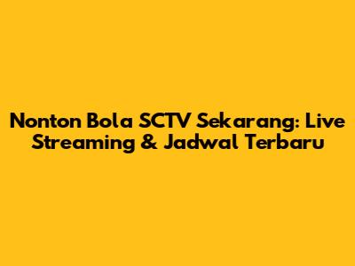 Nonton Bola SCTV Sekarang: Live Streaming & Jadwal Terbaru