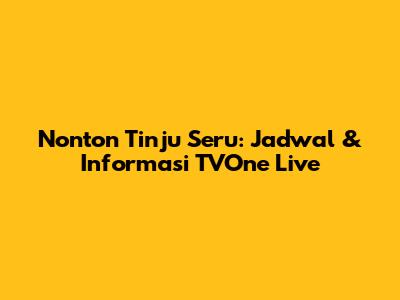 Nonton Tinju Seru: Jadwal & Informasi TVOne Live