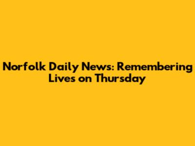 Norfolk Daily News: Remembering Lives on Thursday
