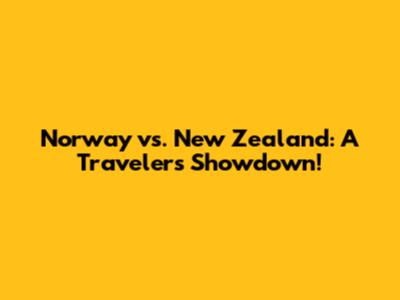 Norway vs. New Zealand: A Traveler's Showdown!